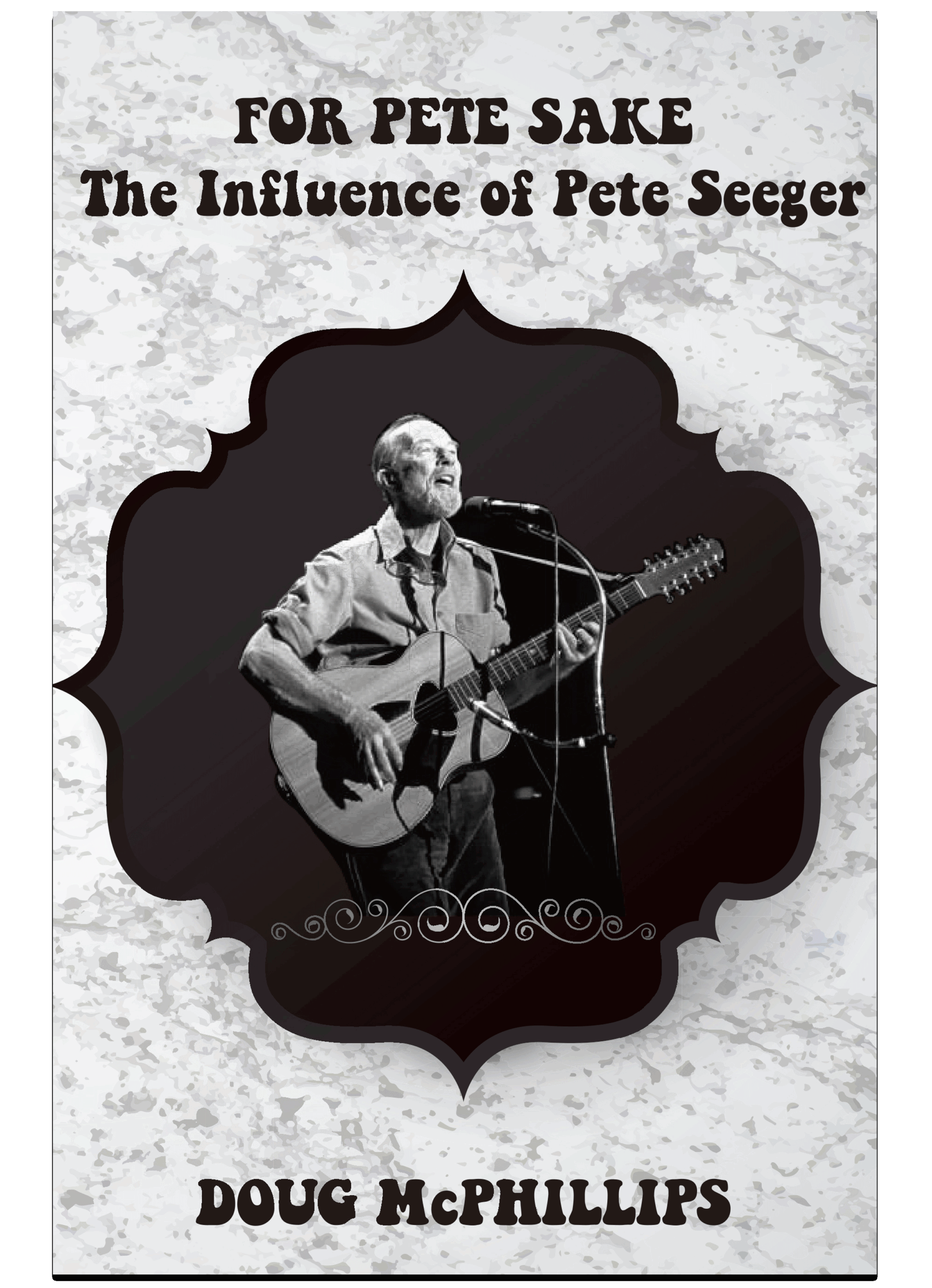 For Pete’s Sake: The Influence of Pete Seeger